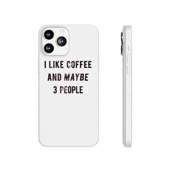 I Like Coffee And Maybe 3 People Phonecase iPhone | Mazezy CA