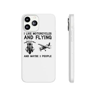 I Like Motorcycles And Flying And Maybe 3 People Phonecase iPhone | Mazezy