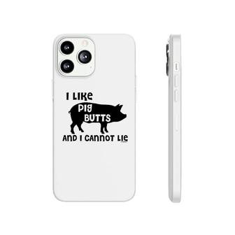 I Like Pig Butts And I Cannot Lie Phonecase iPhone | Mazezy