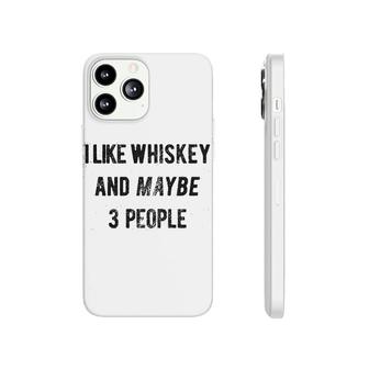 I Like Whiskey And Maybe 3 People Phonecase iPhone | Mazezy