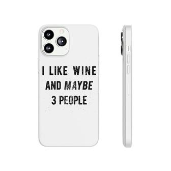 I Like Wine And Maybe 3 People Phonecase iPhone | Mazezy