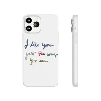 I Like You Just The Way You Are Phonecase iPhone | Mazezy