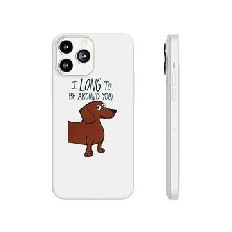 I Long Be Around You Dachshunds Weiners Phonecase iPhone | Mazezy