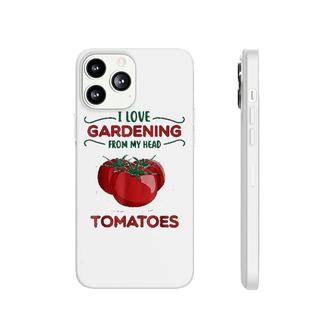 I Love Gardening From My Head Tomatoes Phonecase iPhone | Mazezy
