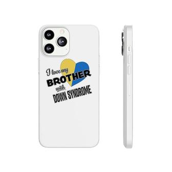 I Love My Brother With Down Syndrome Phonecase iPhone | Mazezy