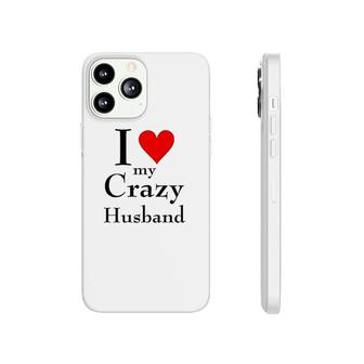 I Love My Crazy Husband Phonecase iPhone | Mazezy