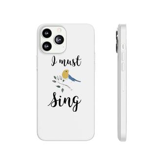 I Must Sing Singing Songbird Phonecase iPhone | Mazezy