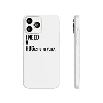 I Need A Huge Shot Of Vodka Happy Water For Fun People Phonecase iPhone | Mazezy