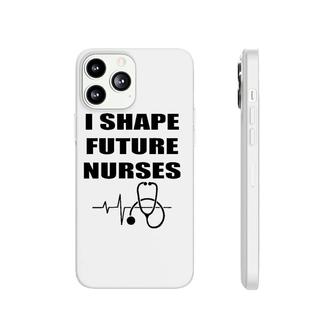 I Shape Future Nurses Clinical Nurse Preceptor Educator Gift Phonecase iPhone | Mazezy