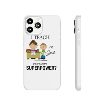 I Teach 1St Grade - What Is Your Superpower Phonecase iPhone | Mazezy