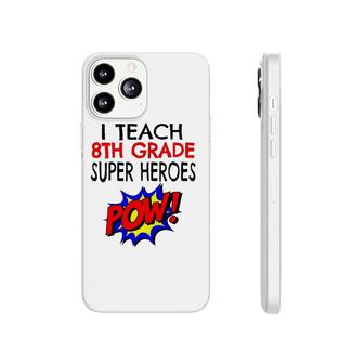 I Teach Super Heroes Cute 8Th Grade Teacher Phonecase iPhone | Mazezy