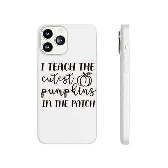 I Teach The Cutest Pumpkins In The Patch Phonecase iPhone | Mazezy