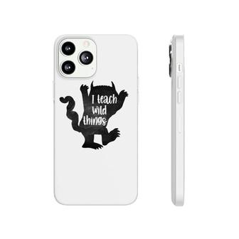 I Teach Wild Thing Nursery Preschool Kindergarten Teacher Phonecase iPhone | Mazezy