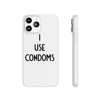 I Use Condoms I Funny White Lie Party Phonecase iPhone | Mazezy