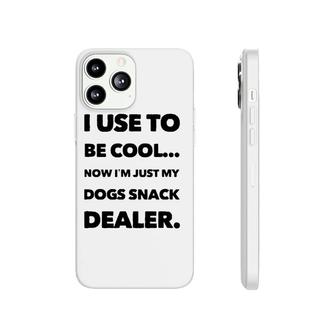 I Use To Be Cool Now I'm Just My Dogs Snack Dealer Phonecase iPhone | Mazezy AU