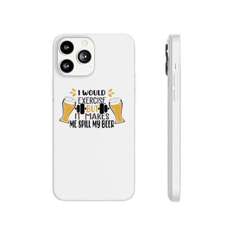 I Would Exercise But It Makes Me Spill My Beer Phonecase iPhone | Mazezy DE