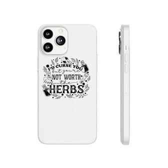 I'd Curse You But You're Not Worth The Herbs Halloween Phonecase iPhone | Mazezy