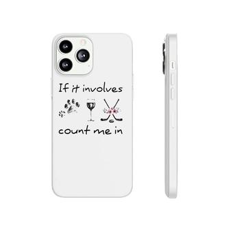 If It Involves Dog Wine Hockey Count Me In Gift Flowers Phonecase iPhone | Mazezy