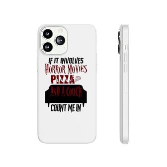 If It Involves Horror Movies Pizza And A Couch Count Me In Phonecase iPhone | Mazezy