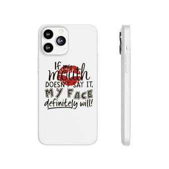 If My Mouth Doesnt Say It My Face Definitely Will Phonecase iPhone | Mazezy