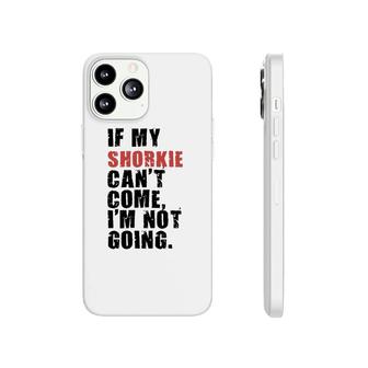 If My Shorkie Can't Come I'm Not Going Adc123f Phonecase iPhone | Mazezy