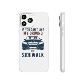 If You Don't Like My Driving Get Off Sidewalk Funny Phonecase iPhone | Mazezy