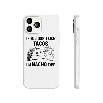 If You Dont Like Tacos Im Nacho Type Phonecase iPhone | Mazezy AU