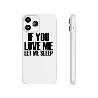 If You Love Me Let Me Sleep - Popular Funny Quote Phonecase iPhone | Mazezy