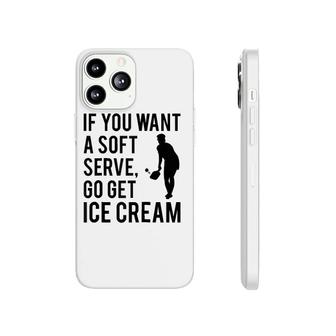 If You Want A Soft Serve Go Get Ice Cream Funny Pickleball Raglan Baseball Tee Phonecase iPhone | Mazezy