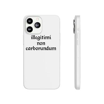Illegitimi Non Carborundum Funny Sarcastic Joke Phonecase iPhone | Mazezy