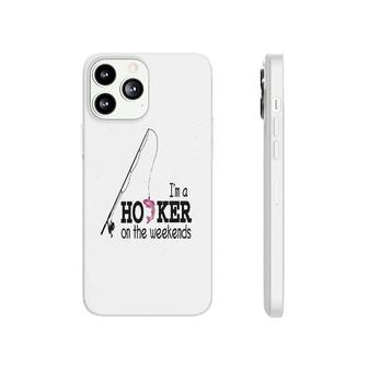 Im A Hooker On The Weekends Phonecase iPhone | Mazezy