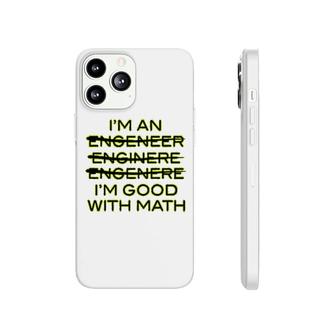 I'm An Engineer I'm Good At Math Phonecase iPhone | Mazezy