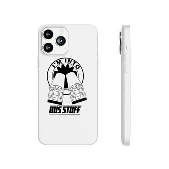 I'm Into Bus Stuff Bus Phonecase iPhone | Mazezy