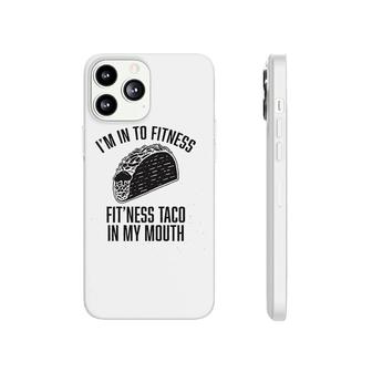 Im Into Fitness Fitness Taco In My Mouth Phonecase iPhone | Mazezy