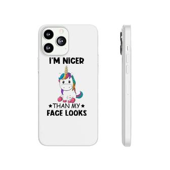 I'm Nicer Than My Face Looks Unicorn Lover Gift Phonecase iPhone | Mazezy