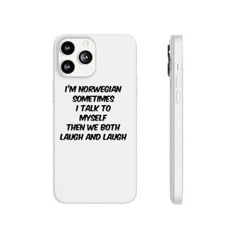 I'm Norwegian Sometimes I Talk To Myself Then We Both Laugh And Laugh Phonecase iPhone | Mazezy