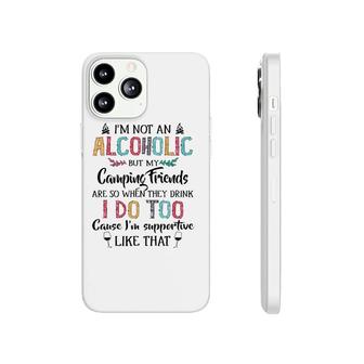 I'm Not An Alcoholic But My Camping Friends Are Funny Phonecase iPhone | Mazezy