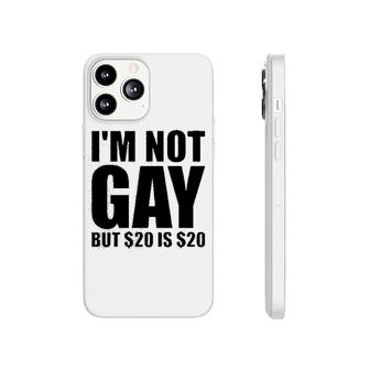 Im Not Gay But $20 Is $20 Phonecase iPhone | Mazezy