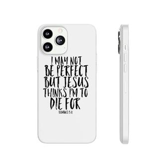 I'm Not Perfect But Jesus Died For Me Christian Phonecase iPhone | Mazezy