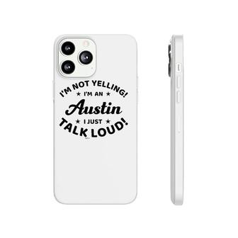 I'm Not Yelling I'm A Austin I Just Talk Loud Phonecase iPhone | Mazezy