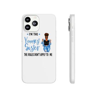 I'm The Youngest Sister The Rules Don't Apply To Me Phonecase iPhone | Mazezy