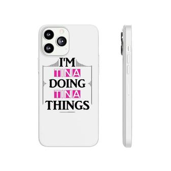 I'm Tina Doing Tina Things Funny First Name Gift Phonecase iPhone | Mazezy