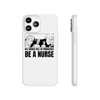 In A World Full Of Princesses Be A Nurse Essential Phonecase iPhone | Mazezy