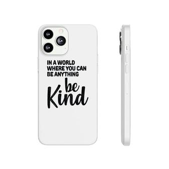 In A World Where You Can Be Anything Be Kind Phonecase iPhone | Mazezy