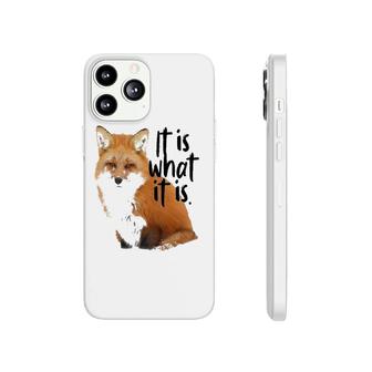 'It Is What It Is' Fox Phonecase iPhone | Mazezy