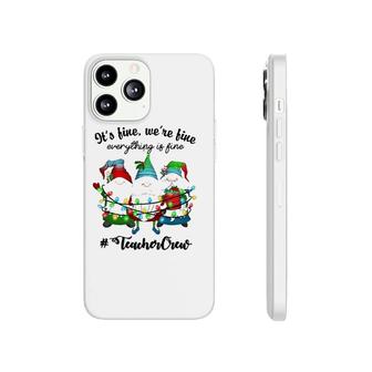 It's Fine We're Fine Everything Is Fine Gnome Teacher Crew Phonecase iPhone | Mazezy