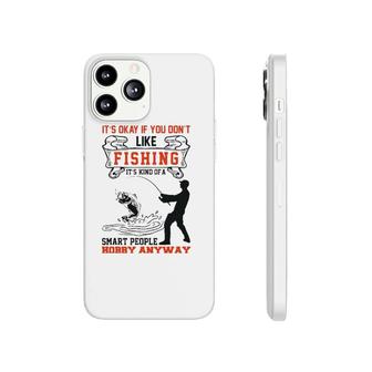 It's Okay If You Don't Like Fishing Smart People Hobby Phonecase iPhone | Mazezy