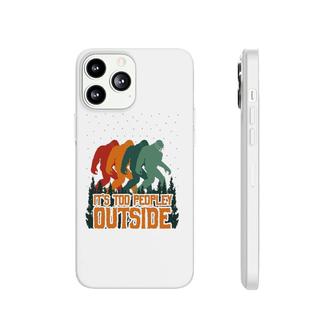 It's Too Peopley Outside Funny Bigfoot Introverts Gift Phonecase iPhone | Mazezy