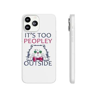 It's Too Peopley Outside Introvert Shy Cat Lover Phonecase iPhone | Mazezy
