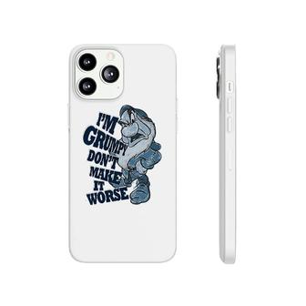 Jerry Leigh I Am Grumpy Dont Make It Worse Phonecase iPhone | Mazezy